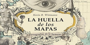 La huella de los mapas, de Kevin, R. Wittman