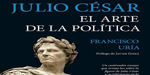 Libro de Julio César. El arte de la política de Francisco Uría