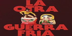 La otra guerra Fr&iacute;a. C&oacute;mo el capitalismo y el comunismo convirtieron la cultura en un campo de batalla, de Ram&oacute;n Gonz&aacute;lez F&eacute;rriz