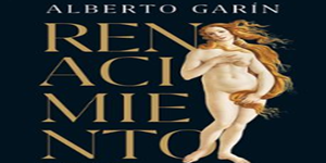 Rese&ntilde;a Renacimiento. El arte que conquist&oacute; el mundo, Alberto Gar&iacute;n