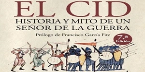 El Cid. Historia y mito de un señor de la guerra,
