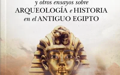 El enigma de Tutankam&oacute;n y otros ensayos sobre arqueolog&iacute;a e historia en el antiguo Egipto